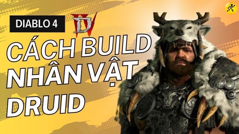 build nhân vật Druid trong Diablo 4